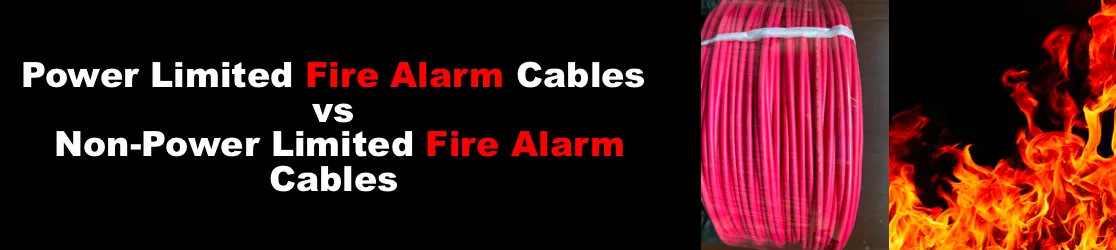 Power Limited Fire Alarm Cables vs Non-Power Limited Fire Alarm Cables