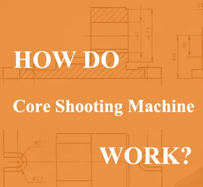 สรุปหน้าที่และขอบเขตการใช้งานของ Core Shooter ในแม่พิมพ์ทรายหล่อ