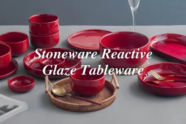 Bagong Paglabas ng produkto---Stoneware Reactive Glaze Tableware