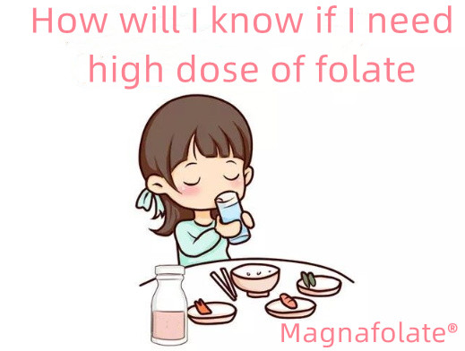 How will I know if I need high dose of folate?
