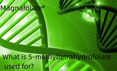 What is 5-methyltetrahydrofolate used for?