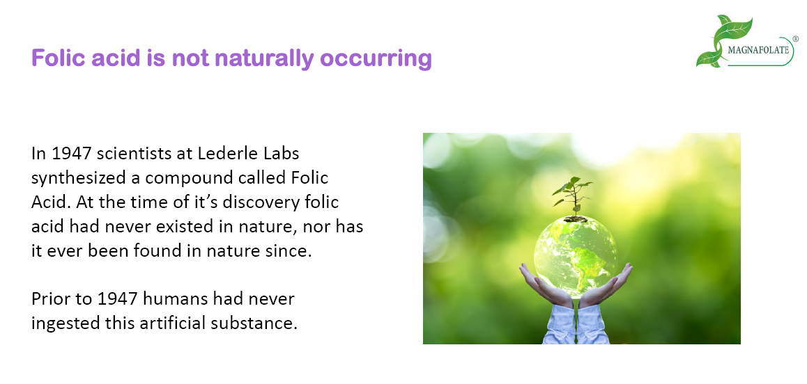 Folic acid is not naturally occuring