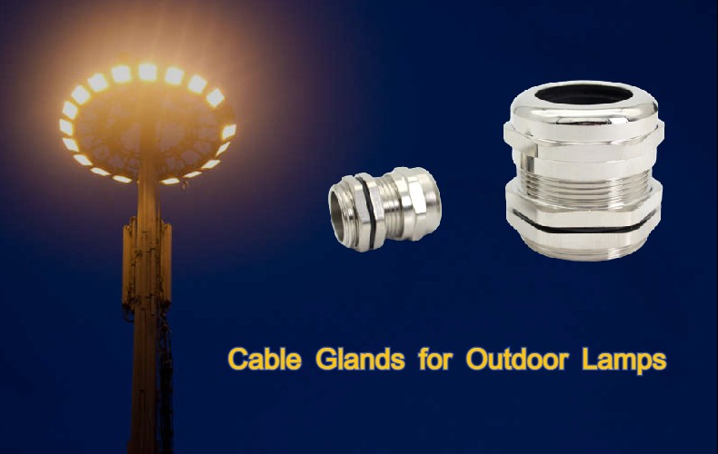 What is the Importance Of Cable Glands For Outdoor Lamps?
