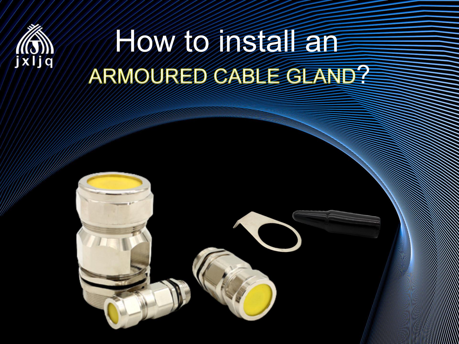តើធ្វើដូចម្តេចដើម្បីដំឡើង Armored Cable Gland ?