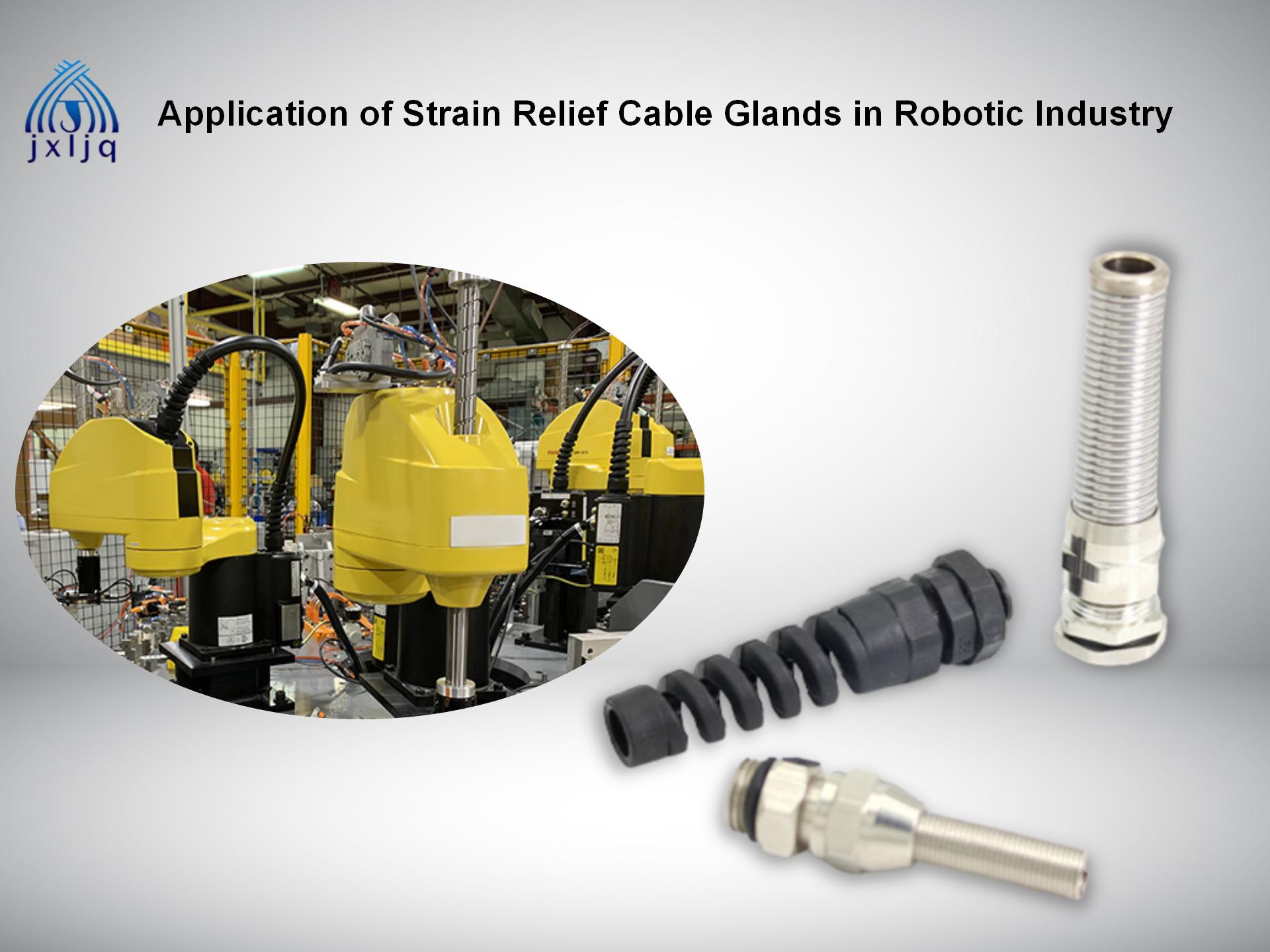 Tapassing fan strain Relief Kabel Glands yn Robotic Industry