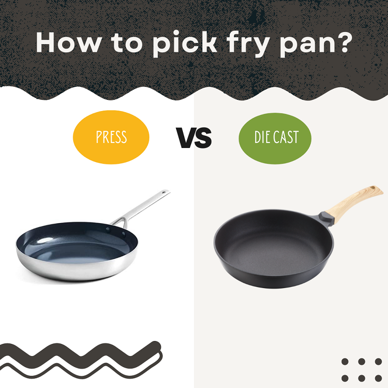 What is the different between Die cast aluminum and Press aluminum fry pan