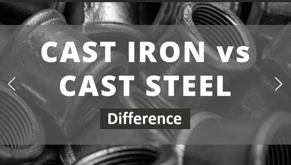 Differences Between Cast Iron and Cast Steel