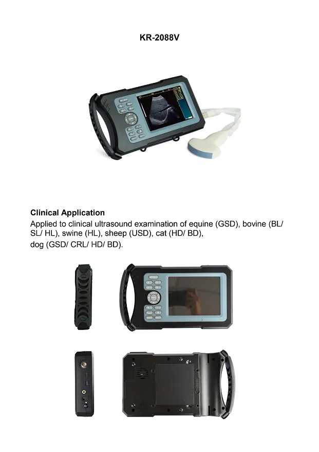 Digunakan untuk pemeriksaan ultrasound klinikal kuda (GSD), lembu (BL/ SL/ HL), babi (HL), biri-biri (USD), kucing (HD/ BD), anjing (GSD/ CRL/ HD/ BD)