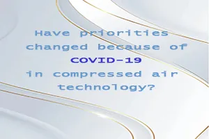 Nagbago ba ang mga priyoridad dahil sa COVID-19 sa teknolohiya ng compressed air?